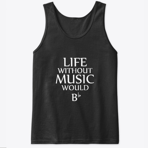 Life without music would Bb